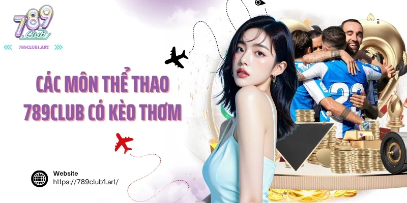 Các môn thể thao 789club có kèo thơm